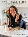 Eat Dessert First: 50 Gluten-Free Family Friendly Recipes Sweetened Only By Nature