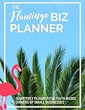 The Flamingo Biz Planner A Quarterly Planner For Faithbased Owners Of Small Businesses Faith Like Flamingos