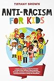 Antiracism For Kids A Quick And Simple Guide For Parents To Teach Their Children About Equality Diversity Inclusion And Deal With Prejudice And Discrimination In Daily Life Situations