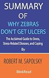 Summary Of Why Zebras Dont Get Ulcers By Robert M Sapolsky The Acclaimed Guide To Stress Stressrelated Diseases And Coping