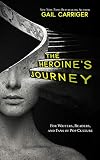 The Heroines Journey For Writers Readers And Fans Of Pop Culture