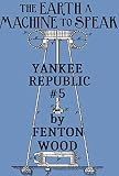 The Earth A Machine To Speak Yankee Republic Book 5