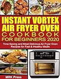 Instant Vortex Air Fryer Oven Cookbook For Beginners 2020 Time Saving And Most Delicious Air Fryer Oven Recipes For Fast Healthy Meals