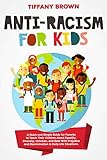 Antiracism For Kids A Quick And Simple Guide For Parents To Teach Their Children About Equality Diversity Inclusion And Deal With Prejudice And Discrimination In Daily Life Situations