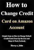 How To Change Default Credit Card On Amazon Account Simple Steps On How To Change Default Credit Card Clean Up The List And Make It Work Perfectly