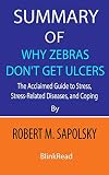 Summary Of Why Zebras Dont Get Ulcers By Robert M Sapolsky The Acclaimed Guide To Stress Stressrelated Diseases And Coping