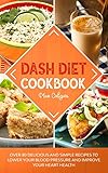 Dash Diet Cookbook Over 80 Delicious And Simple Recipes To Lower Your Blood Pressure And Improve Your Heart Health Dash Diet Series
