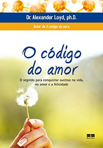 O código do amor: O segredo para conquistar sucesso na vida,...