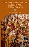 The Consensus Of The Fathers And Theologians