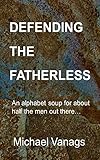 Defending The Fatherless An Alphabet Soup For About Half The Men Out There