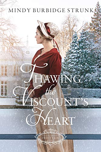 Thawing the Viscount's Heart (By: Mindy Burbidge Strunk) cover