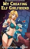 My Cheating Elf Girlfriend Book Three Schooled By The Wizard
