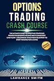 Options Trading Crash Course The Ultimate Guide To Investing Strategies Proven To Generate Income And A Consistent Cash Flow A Beginners Investment Blueprint To Start Trading For A Living