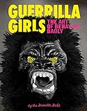 Guerrilla Girls: The Art of Behaving Badly