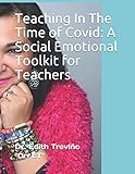 Teaching In The Time Of Covid A Social Emotional Toolkit For Teachers