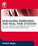 Debugging Embedded And Realtime Systems The Art Science Technology And Tools Of Realtime System Debugging