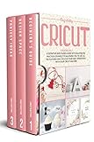 Cricut 3 Books In 1 A Definitive And Phased Guide With Illustrated Practical Examples To Allowing You To Use All The Features And Tools In Your Daily Operations With Your Cricut Machine