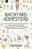 Backyard Homestead The Ultimate Homesteading Guide To Growing Your Own Food Raising Chickens And Minifarming For Self Sufficiency And Profit