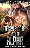 Tegan’s Date with an Alpha: A Dating Agency Romance (Date Monsters for Alphas Book 3)