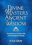 Divine Masters, Ancient Wisdom: Activations to Connect with Universal Spiritual Guides