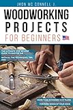 Woodworking Projects For Beginners The Ultimate Stepbystep Guide To Master The Essential Woodworking Skills With All The Techniques Tips And Tools For Woodworkers