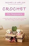 Crochet For Beginners A Stepbystep Guide On How To Crochet And Start Easy Crochet Projects