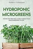 Hydroponics Microgreens A Stepbystep Practical Guide To Build Your Own Gardening System