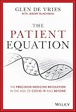 The Patient Equation The Precision Medicine Revolution In The Age Of Covid19 And Beyond