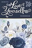 How To Love Yourself Workbook Daily Gratitude Journal For Women With Prompts Inspirational Bible Verses Mindfulness Affirmations Notebook For Rose Self Care Reflection Journal For Women