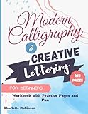 Modern Calligraphy And Creative Lettering For Beginners Workbook With Practice Pages And Fun