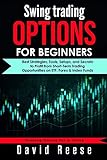 Swing Trading Options For Beginners Best Strategies Tools Setups And Secrets To Profit From Shortterm Trading Opportunities On Etf Forex Index Funds