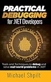 Practical Debugging For Net Developers Tools And Techniques To Debug And Solve Realworld Problems In Net