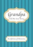 Grandpa Tell Me Your Story A Guided Journal To Share A Lifetime Of Memories