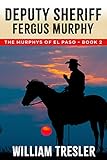 Deputy Sheriff Fergus Murphy The Murphys Of El Paso Book 2