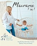 Macram 7 In 1 Step By Step Tutorials To Learn Quickly With Your Family Over 57 Patterns And Projects For Home Design
