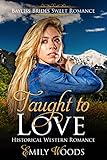 Taught To Love Historical Western Romance Bayliss Brides Sweet Romance Book 2