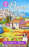 Bones In Belgium A World Traveler Cozy Mystery Book 3