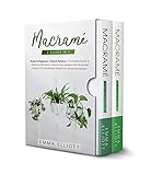 Macram 2 Books In 1 Guide For Beginners Knots Patterns A Complete Guide To Mastering Macram Improve Your Designs With Illustrated Projects And Handmade Patterns For Home And Garden