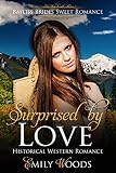 Surprised By Love Historical Western Romance Bayliss Brides Sweet Romance Book 1