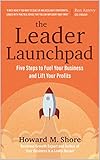 The Leader Launchpad Five Steps To Fuel Your Business And Lift Your Profits