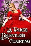A Dukes Relentless Courting A Clean Sweet Regency Historical Romance Novel