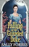 Falling For The Guarded Duke A Historical Regency Romance Book
