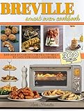 Breville Smart Oven Cookbook 300 Delicious Recipes For Healthy Meals To Test With Family And Friends