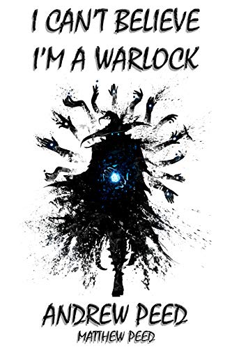 I Can't Believe I'm A Warlock book cover