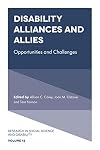 Disability Alliances and Allies: Opportunities and Challenges (Research in Social Science and Disability Book 12)