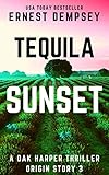 Tequila Sunset A Dak Harper Serial Thriller The Relic Runner Origin Story Book 3