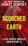 Scorched Earth A Dak Harper Serial Thriller The Relic Runner Origin Story Book 5