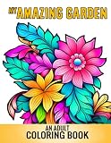 My Amazing Garden An Adult Coloring Book With Flowers Plants Succulents And So Much More