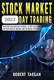 Stock Market 2021 Day Trading Strategies For New Day Trader To Buy And Gain The Best Passive Income And Financial Freedom