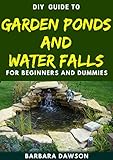 Diy Guide To Garden Ponds And Water Falls For Beginners And Dummies